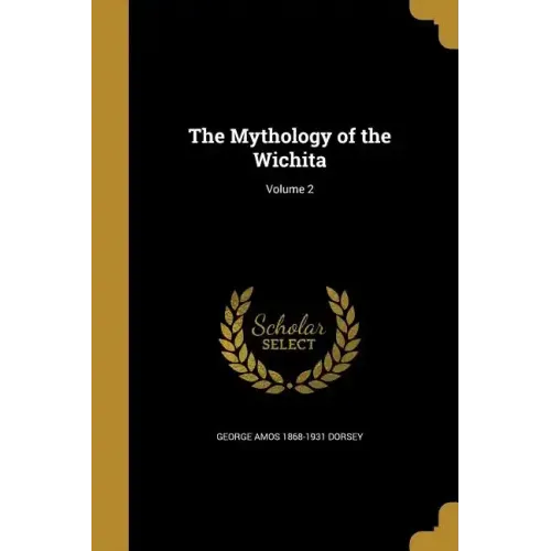 The Mythology of the Wichita; Volume 2
