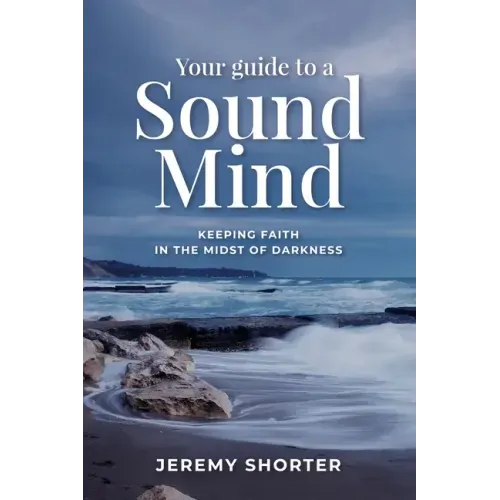 Your Guide To A Sound Mind: Keeping Faith In The Midst Of Darkness