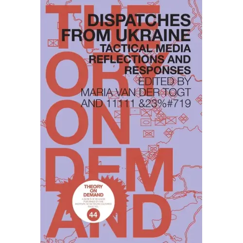 Dispatches from Ukraine: Tactical Media Reflections and Responses