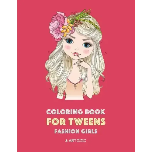 Coloring Book for Tweens: Fashion Girls: Fashion Coloring Book, Fashion Style, Clothing, Cool, Cute Designs, Coloring Book For Girls of all Ages, Youn