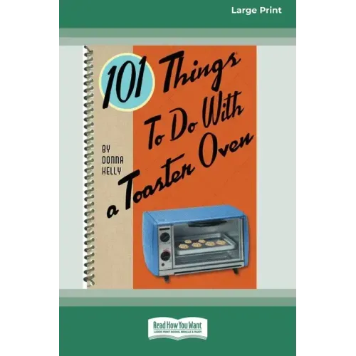101 Things to do with a Toaster Oven (16pt Large Print Edition)