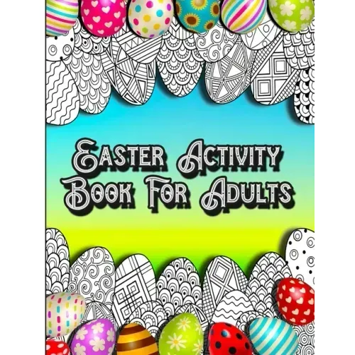 Easter Activity Book For Adults: Fun Brain Games Activities with Unique Easter Theme Coloring Illustrations, Sudoku, Shaped Maze Puzzle, and Word Sear