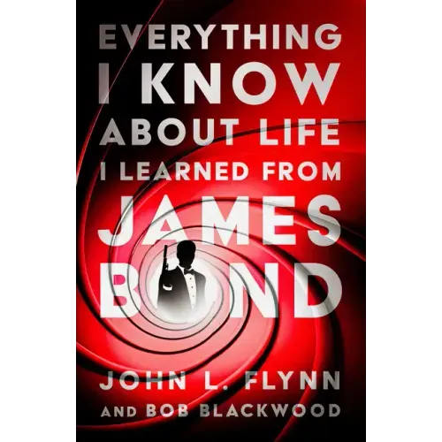 Everything I Know about Life I Learned from James Bond