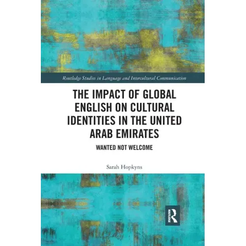 The Impact of Global English on Cultural Identities in the United Arab Emirates: Wanted Not Welcome