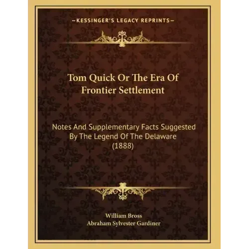 Tom Quick Or The Era Of Frontier Settlement: Notes And Supplementary Facts Suggested By The Legend Of The Delaware (1888)