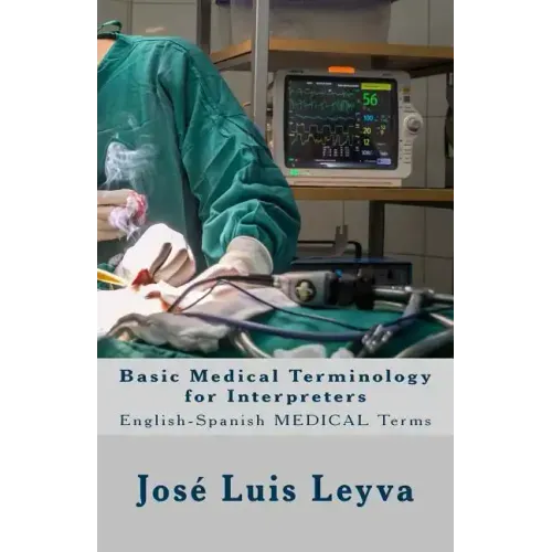 Basic Medical Terminology for Interpreters: English-Spanish Medical Terms