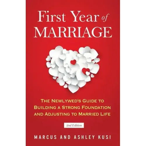 First Year of Marriage: The Newlywed's Guide to Building a Strong Foundation and Adjusting to Married Life, 2nd Edition