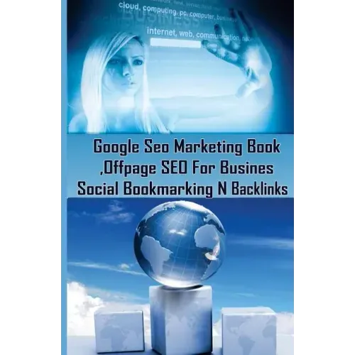 Google Seo Marketing Book - Offpage SEO For Business, Social Bookmarking N Backl: Google SEO Optimization For Business (Facebook, Google Plus, Twitter