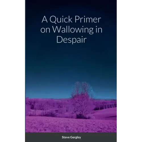 A Quick Primer on Wallowing in Despair