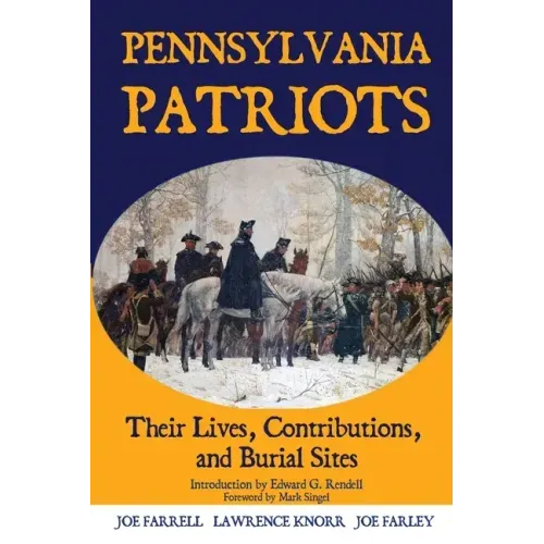 Pennsylvania Patriots: Their Lives, Contributions, and Burial Sites