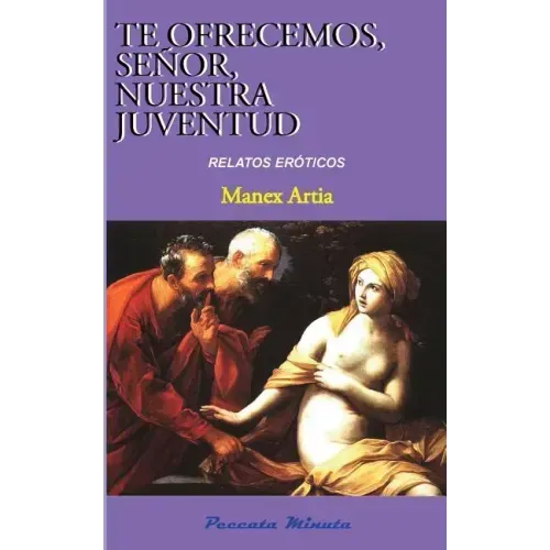 Te ofrecemos, Señor, nuestra juventud: Relatos eróticos