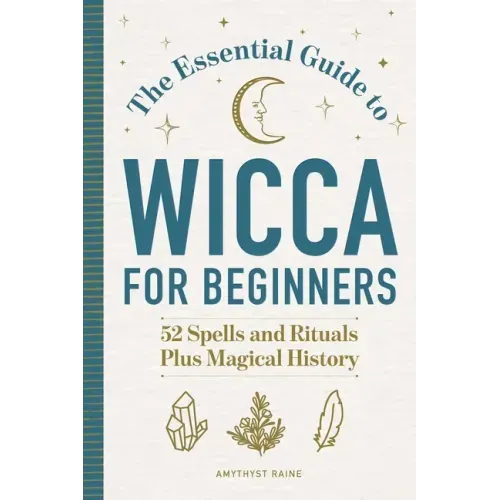 The Essential Guide to Wicca for Beginners: 52 Spells and Rituals Plus Magical History