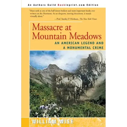 Massacre at Mountain Meadows: An American Legend and a Monumental Crime