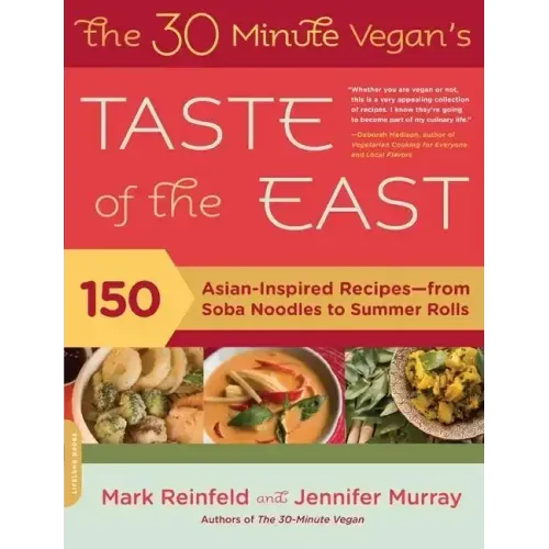 The 30-Minute Vegan's Taste of the East: 150 Asian-Inspired Recipes -- From Soba Noodles to Summer Rolls