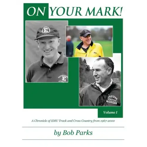 ON YOUR MARK! A Chronicle of EMU Track and Cross Country from 1967-2000: Volume 1