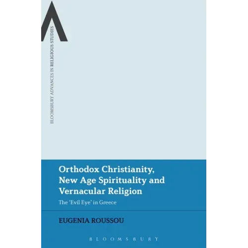 Orthodox Christianity, New Age Spirituality and Vernacular Religion: The Evil Eye in Greece