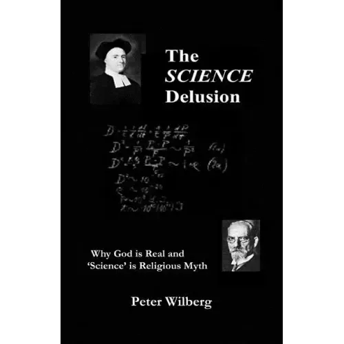 The Science Delusion: Why God Is Real And 'Science' Is Religious Myth