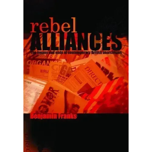Rebel Alliances: The Means and Ends of Contemporary British Anarchisms