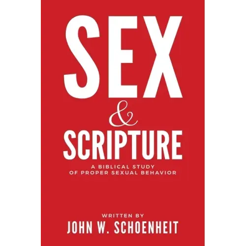 Sex & Scripture: A Biblical Study of Proper Sexual Behavior