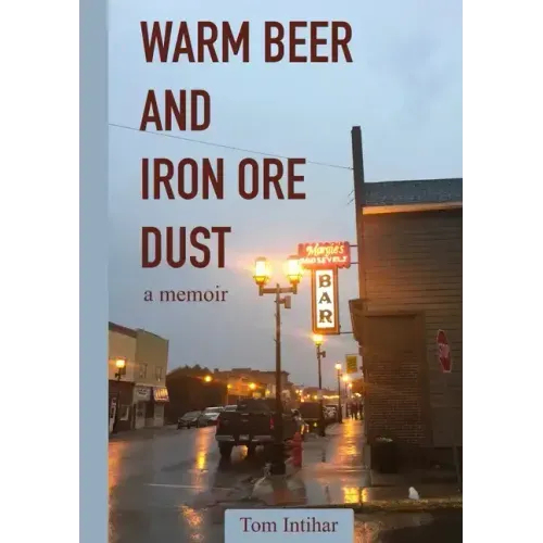 Warm Beer and Iron Ore Dust: A Memoir