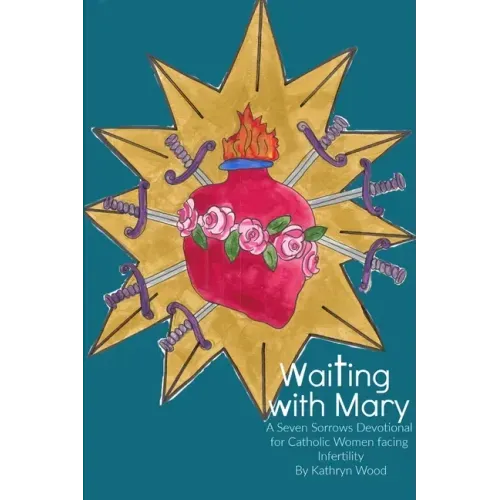 Waiting with Mary: A Seven Sorrows Devotional for Catholic Women facing Infertility