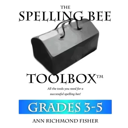The Spelling Bee Toolbox for Grades 3-5: All the Resources You Need for a Successful Spelling Bee