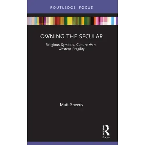 Owning the Secular: Religious Symbols, Culture Wars, Western Fragility