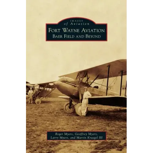 Fort Wayne Aviation: Baer Field and Beyond