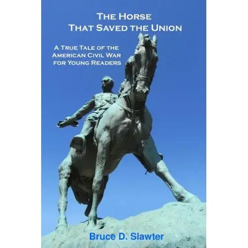 The Horse That Saved the Union: A True Tale of the American Civil War for Young Readers
