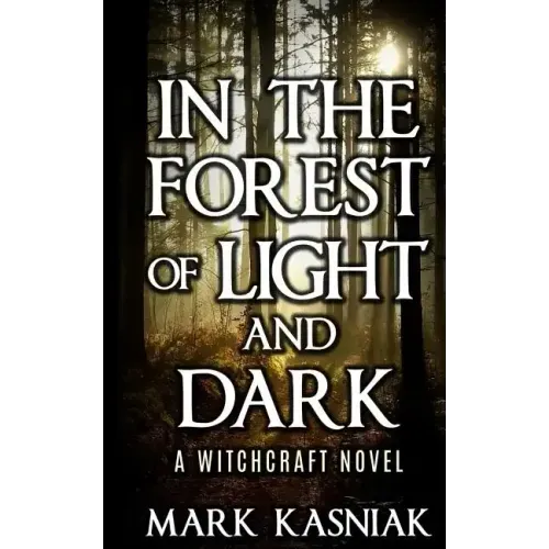 In the Forest of Light and Dark: A Witchcraft Novel
