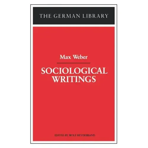 Sociological Writings: Max Weber