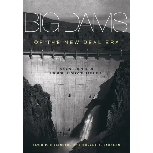 Big Dams of the New Deal Era: A Confluence of Engineering and Politics