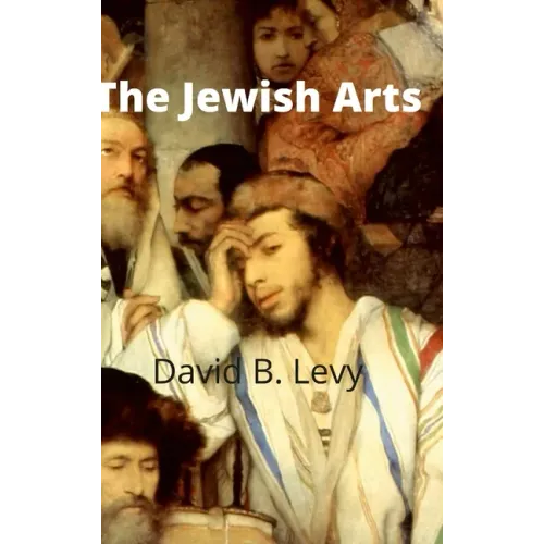 The Jewish Arts: Music, Art, Architecture, Film, Dance