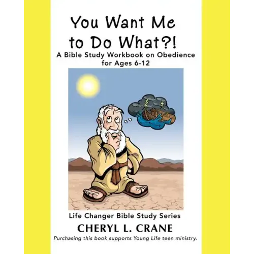 You Want Me to Do What?!: A Bible Study Workbook on Obedience for Ages 6-12