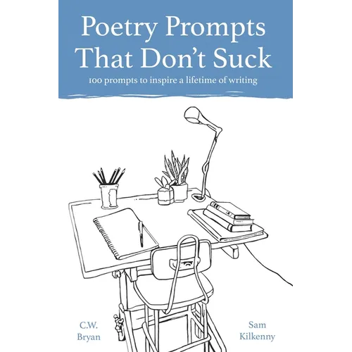 Poetry Prompts That Don't Suck: 100 prompts to inspire a lifetime of writing