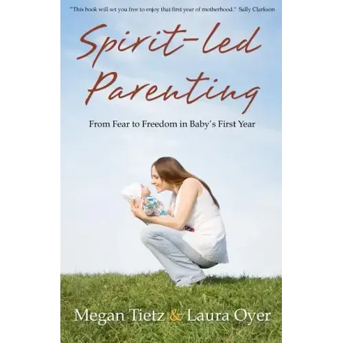 Spirit-Led Parenting: From Fear to Freedom in Baby's First Year