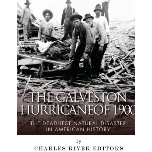 The Galveston Hurricane of 1900: The Deadliest Natural Disaster in American History