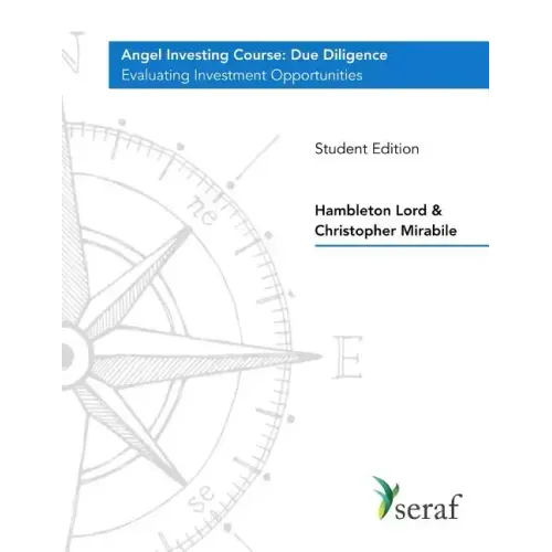 Angel Investing Course - Due Diligence: Evaluating Investment Opportunities - Student Edition