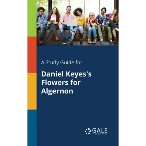 A Study Guide for Daniel Keyes's Flowers for Algernon