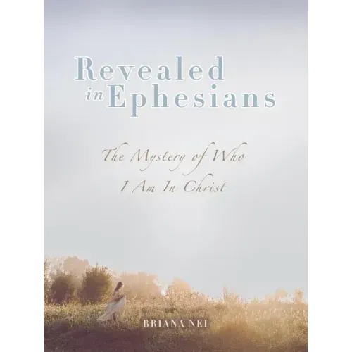 Revealed in Ephesians: The Mystery of Who I Am in Christ