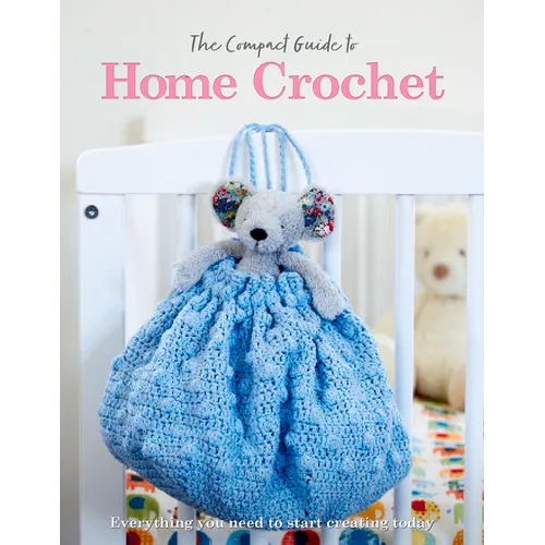The Compact Guide to Home Crochet