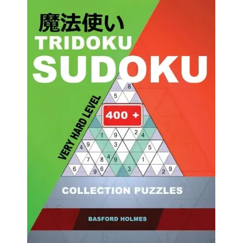 Tridoku Sudoku. Very Hard Level.: 400+ Collection Puzzles. Holmes Presents a Book for Keeping the Brain in Excellent Shape. (Plus 250 Sudoku and 250 P