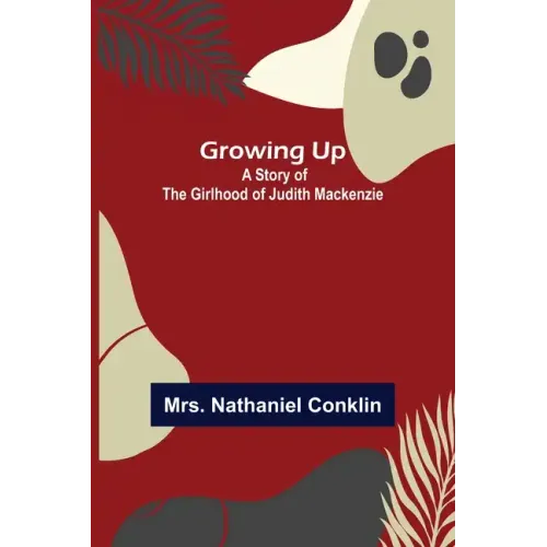 Growing Up: A Story of the Girlhood of Judith Mackenzie