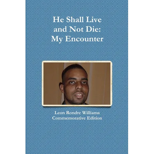 He Shall Live and Not Die: My Encounter