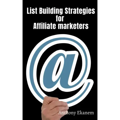 List Building Strategies for Affiliate Marketers