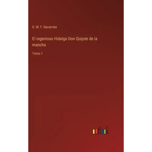 El ingenioso Hidalgo Don Quijote de la mancha: Tomo 1