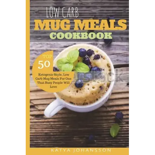 Low Carb Mug Meals Cookbook: Top 50 Ketogenic Style, Low Carb Mug Meals For One That Busy People Will Love