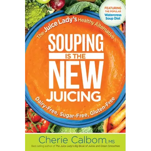 Souping Is the New Juicing: The Juice Lady's Healthy Alternative