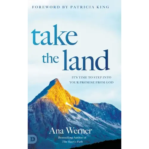 Take the Land: It's Time to Step Into Your Promise from God