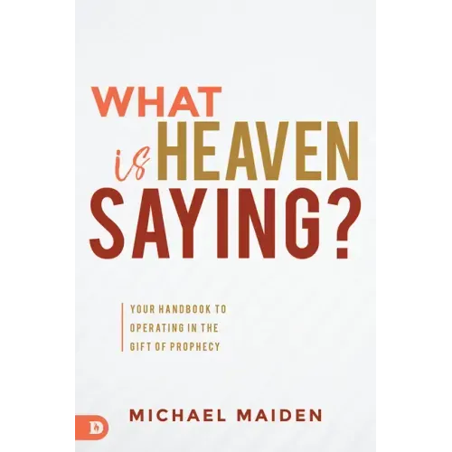 What is Heaven Saying?: Your Handbook to Operating in the Gift of Prophecy